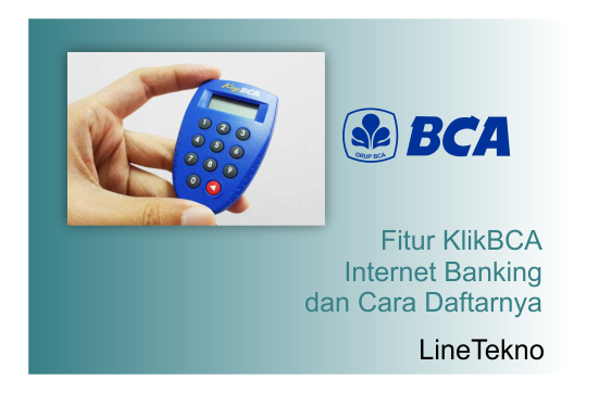 Fitur KlikBCA Internet Banking Dan Cara Daftarnya | LineTekno