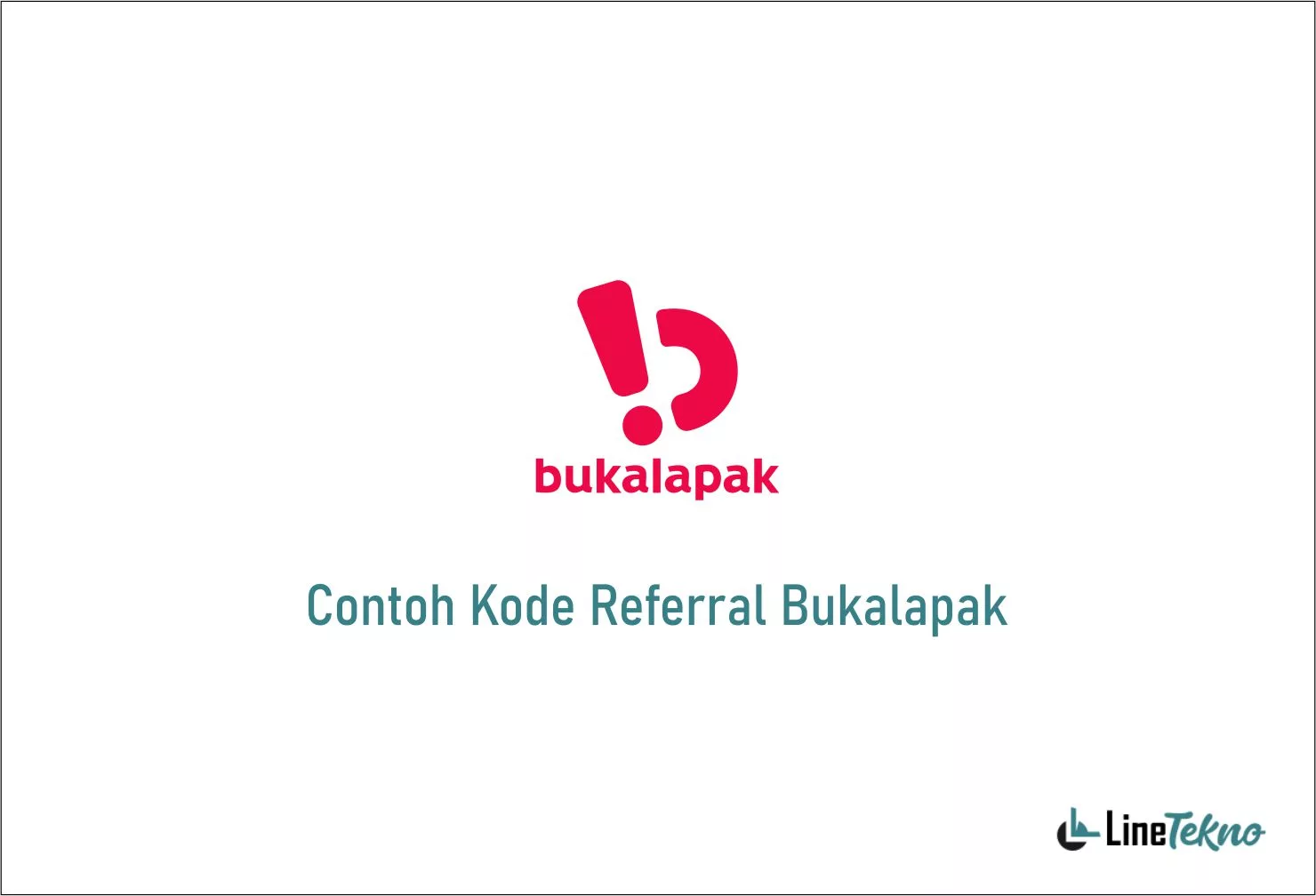 Contoh Kode Referral Bukalapak | LineTekno